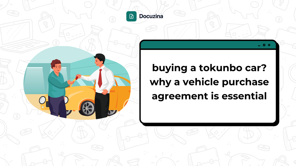 Buying a Tokunbo Vehicle? Why a Vehicle Purchase Agreement Is Essential